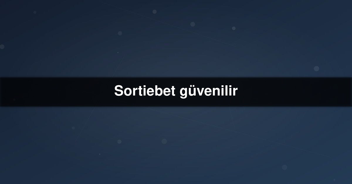 Sortiebet güvenilir