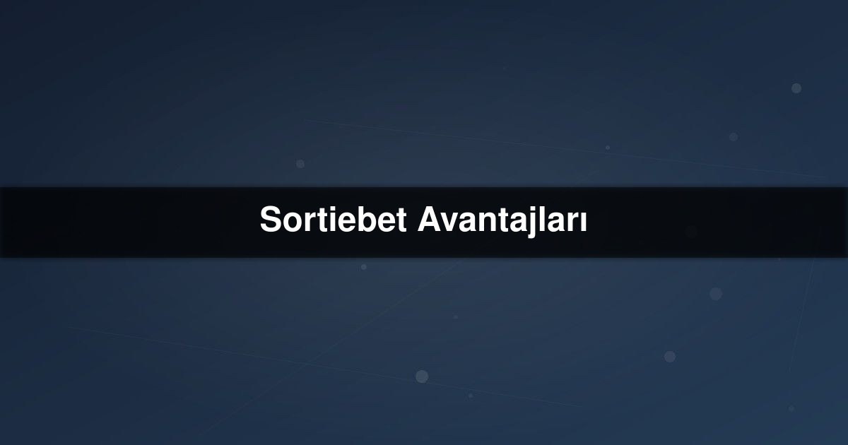 Sortiebet Avantajları
