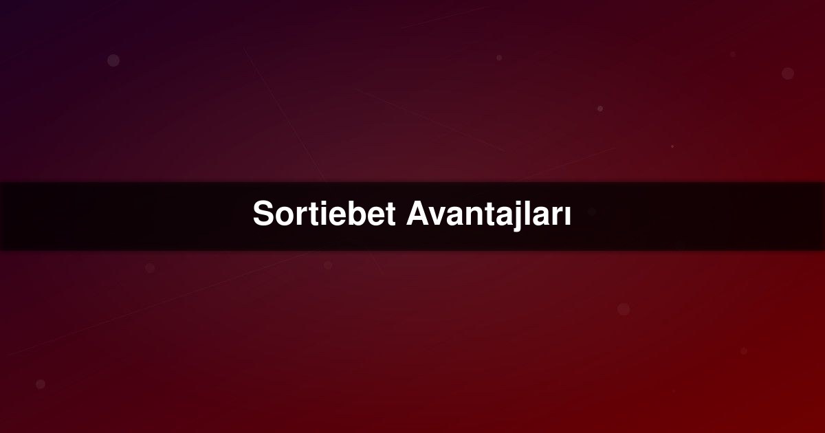 Sortiebet Avantajları