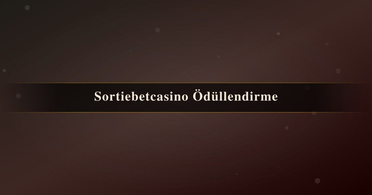 Sortiebetcasino Ödüllendirme